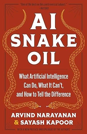 Ai Snake Oil What Artificial Intelligence Can Do, What It Cant, And How To Tell The Difference