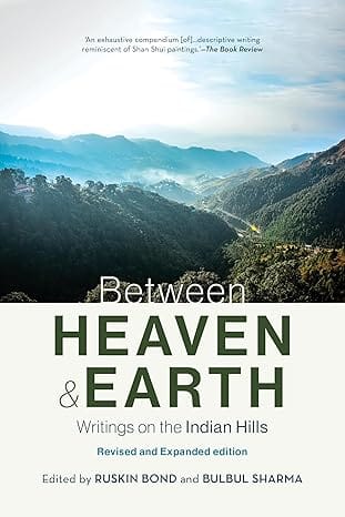 Between Heaven And Earth Writings On The Indian Hills
