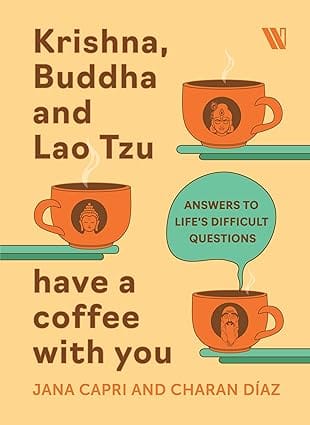 Krishna Buddha And Lao Tsu Have A Coffee With You Answers To Life�s Difficult Questions