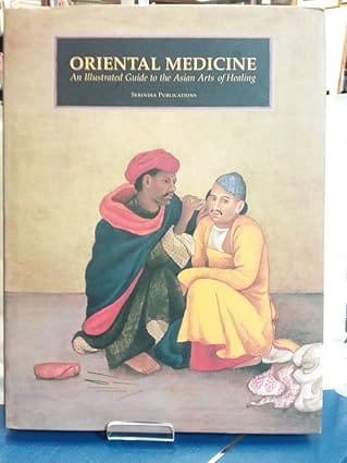 Oriental Medicine An Illustrated Guide To The Asian Arts Of Healing