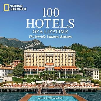 100 Hotels Of A Lifetime The Worlds Ultimate Retreats