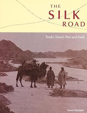 The Silk Road Trade, Travel, War And Faith