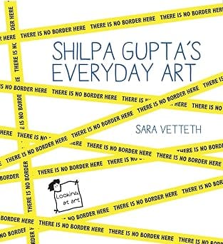 Shilpa Guptas Everyday Art