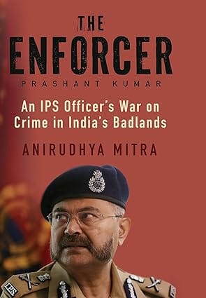 The Enforcer An Ips Officers War On Crime In Indias Badlands