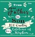 From Father To Son 100 Quotes For A Lifetime Of Wisdom