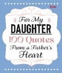 For My Daughter 100 Quotes From A Fathers Heart
