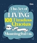 The Art Of Living 100 Timeless Quotes For A Meaningful Life