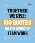 Together We Rise 100 Quotes On The Spirit Of Teamwork