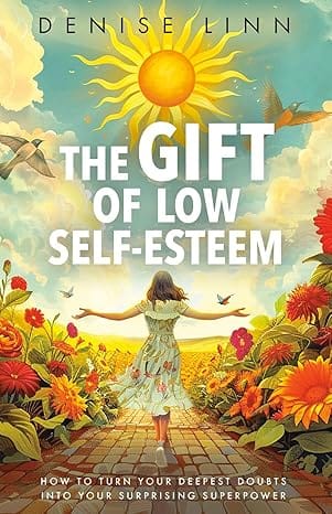 The Gift Of Low Self-esteem How To Turn Your Deepest Doubts Into Your Surprising Superpower