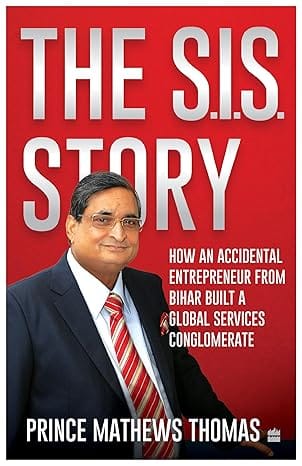 The Sis Story How An Accidental Entrepreneur From Bihar Created A Global Services Conglomerate