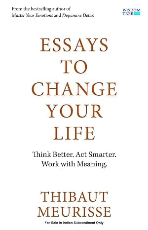 Essays To Change Your Life Think Better Act Smarter Work With Meaning