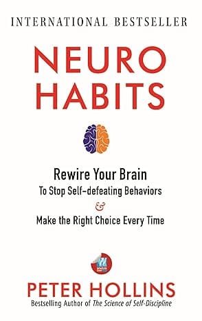 Neuro-habits Rewire Your Brain To Stop Self-defeating Behaviors And Make The Right Choice Every Time