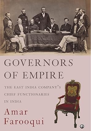 Governors Of Empire The East India Companys Chief Functionaries In India