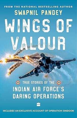 Wings Of Valour True Stories Of The Indian Air Forces Daring Operations