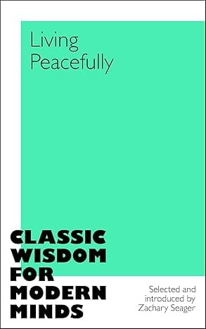 Living Peacefully Classic Wisdom For Modern Minds