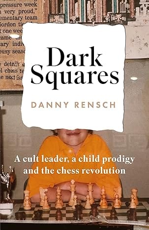 Dark Squares A Cult Leader, A Child Prodigy And The Chess Revolution