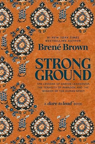 Strong Ground The Lessons Of Daring Leadership, The Tenacity Of Paradox And The Wisdom Of The Human Spirit