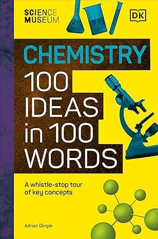The Science Museum Chemistry 100 Ideas In 100 Words A Whistle-stop Tour Of Chemistrys Key Concepts