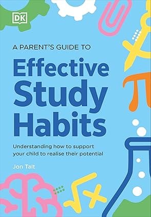 A Parents Guide To Effective Study Habits Understanding How To Support Your Child To Realise Their Potential