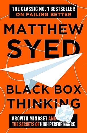 Black Box Thinking Growth Mindset And The Secrets Of High Performance