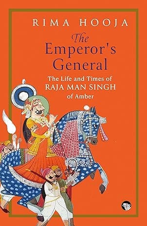 The Emperors General The Life And Times Of Raja Man Singh Of Amber