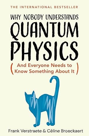 Why Nobody Understands Quantum Physics And Everyone Needs To Know Something About It