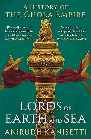 Lords Of Earth And Sea A History Of The Chola Empire