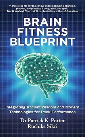 Brain Fitness Blueprint Integrating Ancient Wisdom And Modern Technologies For Peak Performance