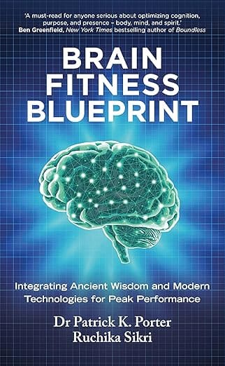 Brain Fitness Blueprint Integrating Ancient Wisdom And Modern Technologies For Peak Performance