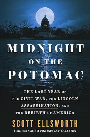Midnight On The Potomac The Last Year Of The Civil War, The Lincoln Assassination, And The Rebirth Of America