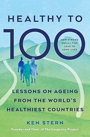 Healthy To 100 Lessons On Ageing From The Worlds Healthiest Countries