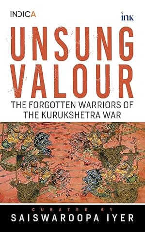 Unsung Valour Forgotten Warriors Of The Kurukshetra War