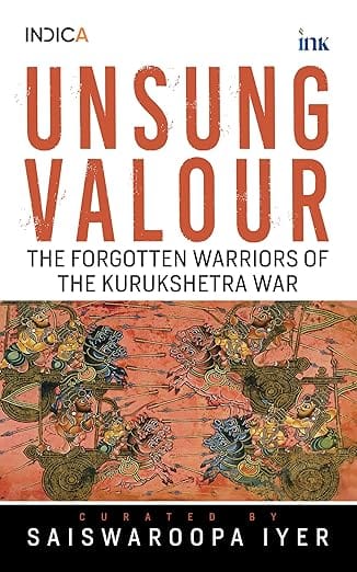 Unsung Valour Forgotten Warriors Of The Kurukshetra War