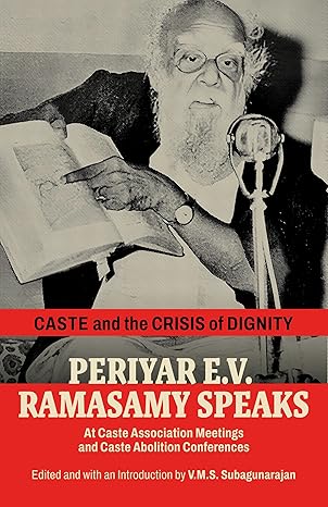 Caste And The Crisis Of Dignity Periyar E.v. Ramasamy Speaks
