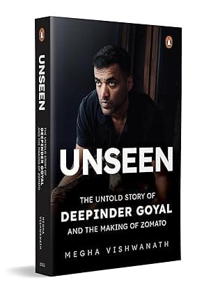 Unseen: The Untold Story of Deepinder Goyal and the Making of Zomato
