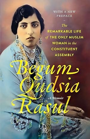 Begum Qudsia Rasul A Memoir The Remarkable Life Of The Only Muslim Woman In The Constituent Assembly