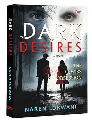 Dark Desires A Novel The Swiss Obsession