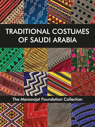 Traditional Costumes Of Saudi Arabia The Mansoojat Foundation Collection