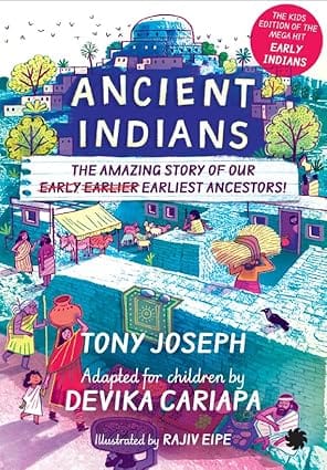 Ancient Indians The Amazing Story Of Our Early, Earlier, Earliest Ancestors