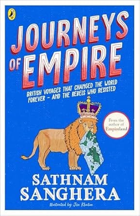 Journeys Of Empire British Voyages That Changed The World Forever And The Rebels Who Resisted