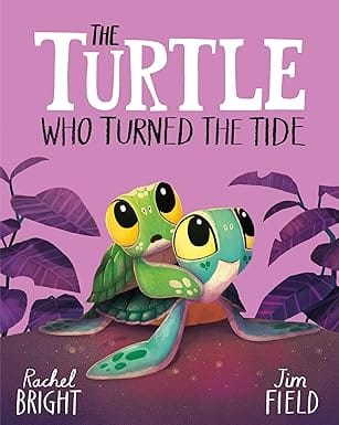 The Turtle Who Turned The Tide From The World Of Rachel Bright & Jim Field
