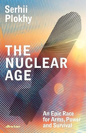 The Nuclear Age An Epic Race For Arms, Power And Survival