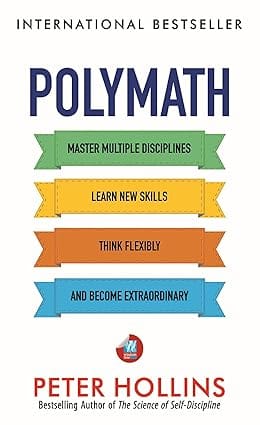 Polymath Master Multiple Disciplines, Learn New Skills, Think Flexibly, And Become An Extraordinary