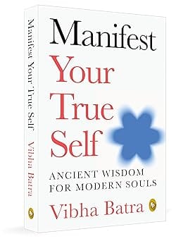 Manifest Your True Self Ancient Wisdom For Modern Souls