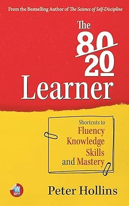 The 80-20 Learner Shortcuts To Fluency, Knowledge, Skills, And Mastery