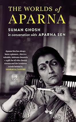 The Worlds Of Aparna Suman Ghosh In Conversation With Aparna Sen