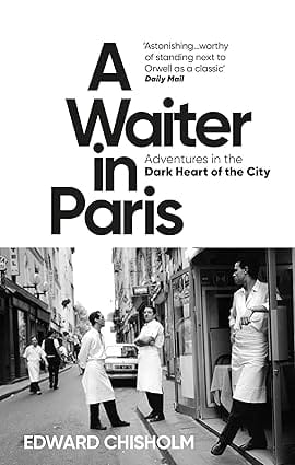 A Waiter In Paris Adventures In The Dark Heart Of The City