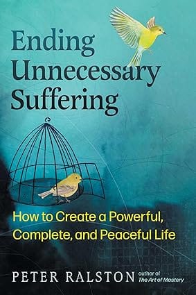 Ending Unnecessary Suffering How To Create A Powerful, Complete, And Peaceful Life