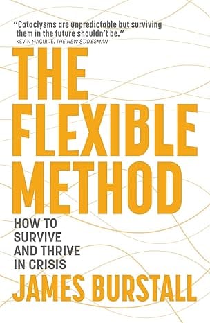 The Flexible Method How To Survive And Thrive In Crisis