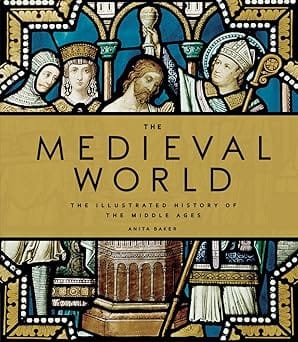 The Medieval World The Illustrated History Of The Middle Ages
